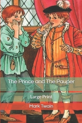 The Prince and The Pauper: Large Print by Mark Twain