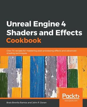 Unreal Engine 4 Shaders and Effects Cookbook by Brais Brenlla Ramos, John P. Doran