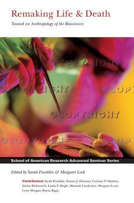 Remaking Life and Death: Toward an Anthropology of the Biosciences by Sarah Franklin, Margaret M. Lock