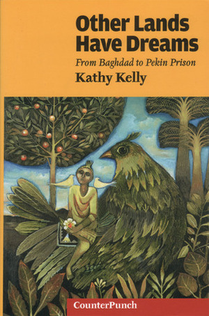 Other Lands Have Dreams: Letters From Pekin Prison by Kathy Kelly