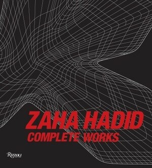 Zaha Hadid: Complete Works by Aaron Betsky, Zaha Hadid
