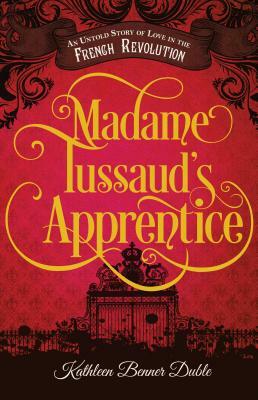 Madame Tussaud's Apprentice by Kathleen Benner Duble