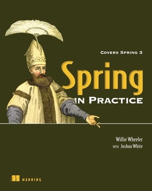 Spring in Practice: Covers Spring 3 by Joshua White, Willie Wheeler