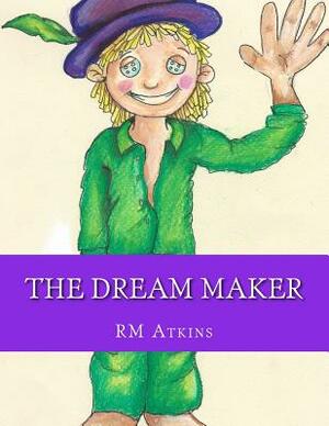 The Dream Maker: Dream Guardian by R. M. Atkins