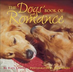 The Dogs' Book of Romance by Kate Ledger, Cindy Sacks, Lisa Sachs