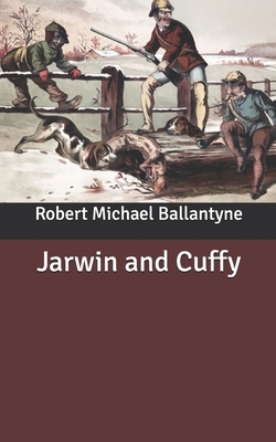 Jarwin and Cuffy by Robert Michael Ballantyne