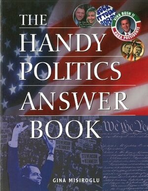 The Handy Politics Answer Book by Gina Renée Misiroglu