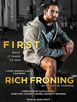 First: What It Takes to Win by David Thomas, Rich Froning