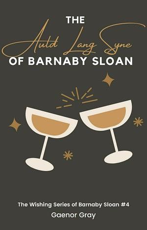 The Auld Lang Syne of Barnaby Sloan by Gaenor Gray