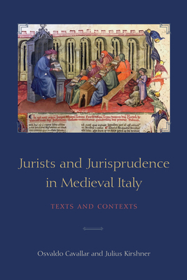 Jurists and Jurisprudence in Medieval Italy: Texts and Contexts by Julius Kirshner, Osvaldo Cavallar