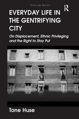 Everyday Life in the Gentrifying City: On Displacement, Ethnic Privileging and the Right to Stay Put by Tone Huse