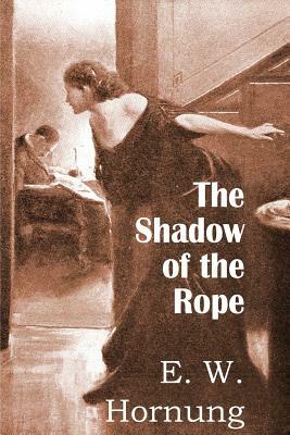 The Shadow of the Rope by E. W. Hornung