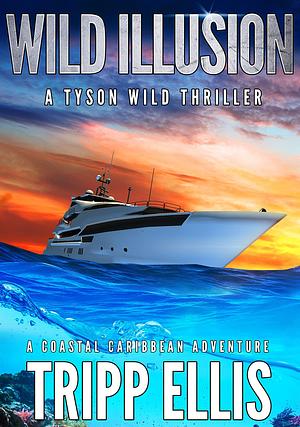 Wild Illusion: A Coastal Caribbean Adventure by Tripp Ellis, Tripp Ellis