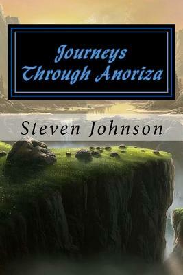 Journeys Through Anoriza: Book One by Steven Johnson