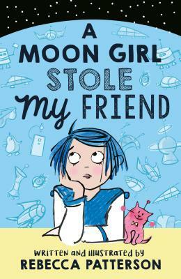 A Moon Girl Stole My Friend by Rebecca Patterson