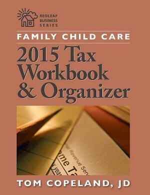 Family Child Care 2015 Tax Workbook and Organizer by Tom Copeland