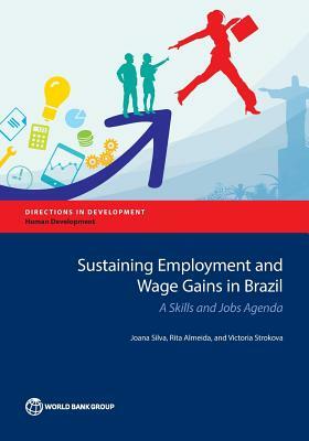 Sustaining Employment and Wage Gains in Brazil: A Skills and Jobs Agenda by Rita Almeida, Joana Silva, Victoria Strokova