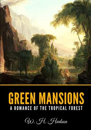 Green Mansions by William Henry Hudson