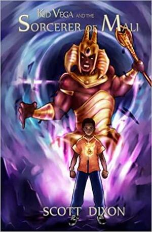 Kid Vega And The Sorcerer Of Mali by Scott Dixon