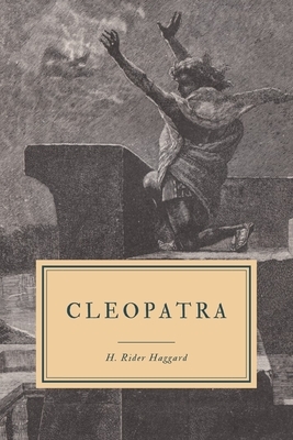 Cleopatra: Being an Account of the Fall and Vengeance of Harmachis by H. Rider Haggard