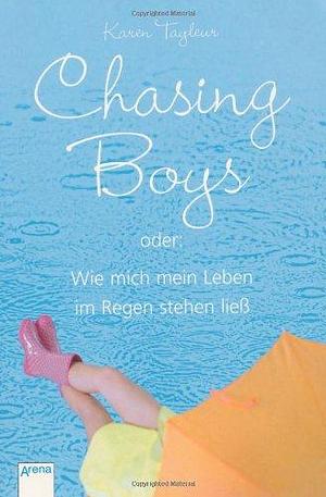 Chasing Boys oder: Wie mich mein Leben im Regen stehen ließ by Karen Tayleur, Karen Tayleur