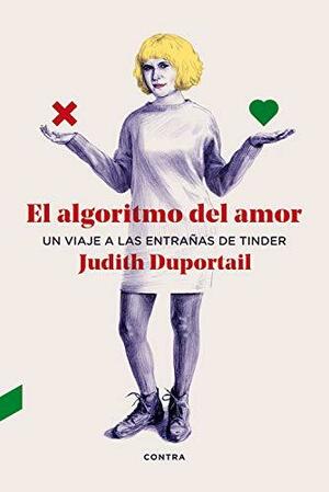 El algoritmo del amor: Un viaje a las entrañas de Tinder by Judith Duportail