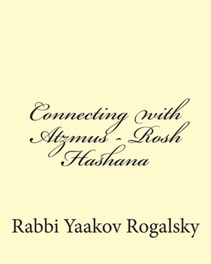 Connecting with Atzmus - Rosh Hashana by Yaakov Rogalsky