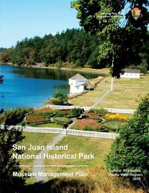 San Juan Island National Historical Park Museum Management Plan by U. S. Department National Park Service