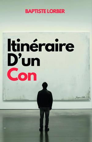 Itinéraire d'un con by Baptiste Lorber