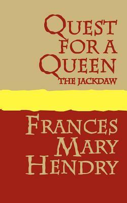 Quest for a Queen: The Jackdaw by Frances Mary Hendry