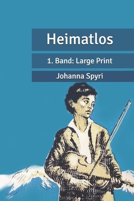 Heimatlos: 1. Band: Large Print by Johanna Spyri