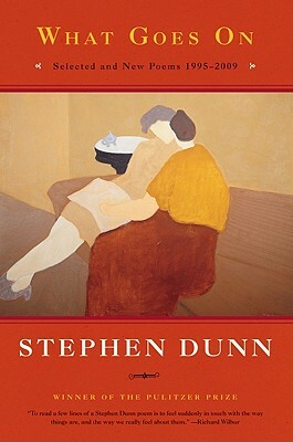 What Goes on: Selected & New Poems 1995-2009 by Stephen Dunn