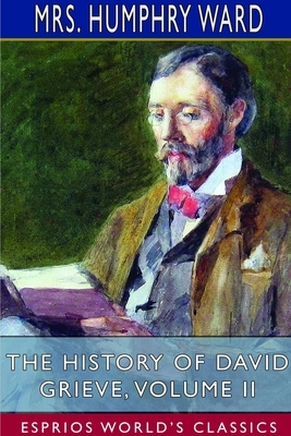 The History of David Grieve, Volume II (Esprios Classics) by Humphry Ward