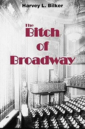 The Bitch of Broadway by Harvey L. Bilker