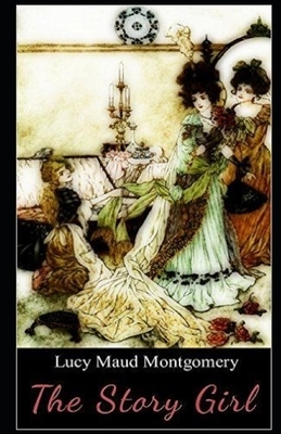 The Story Girl Illustrated by L.M. Montgomery