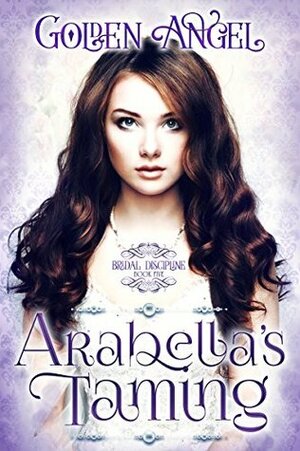 Arabella's Taming by Golden Angel