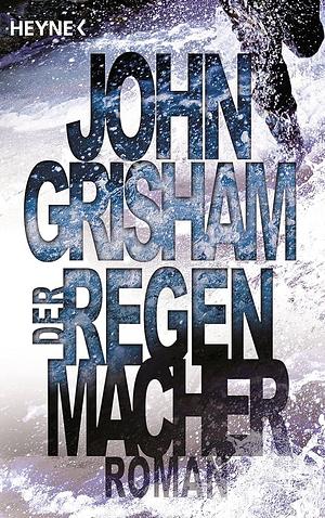 Der Regenmacher: Roman by John Grisham