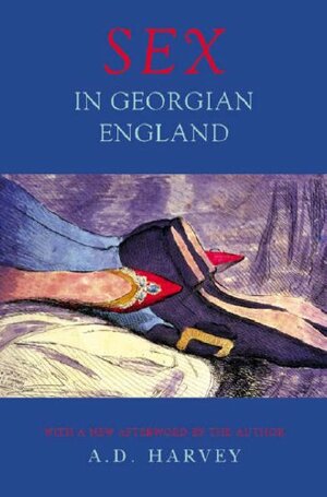 Sex in Georgian England by A.D. Harvey