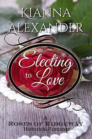 Electing to Love by Kianna Alexander