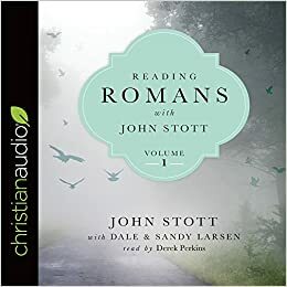 Reading Romans with John Stott, Volume 1 by Dale Larsen, John R.W. Stott, Sandy Larsen