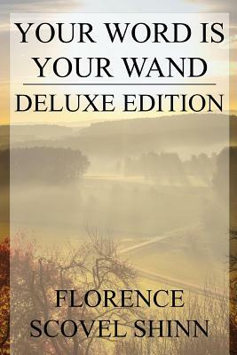 Your Word is Your Wand: Deluxe Edition (Includes over fifty quotes by Florence) by Florence Scovel Shinn