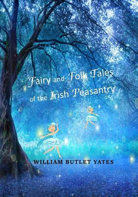 Fairy and Folk Tales of the Irish Peasantry by W.B. Yeats