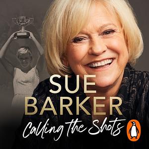 Calling The Shots: My Autobiography by Sue Barker
