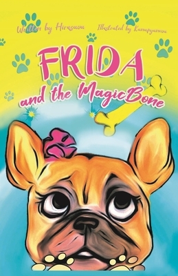 Frida and the Magic Bone by Ketana Hirusava