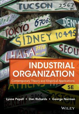 Industrial Organization: Contemporary Theory and Empirical Applications by George Norman, Dan Richards, Lynne Pepall