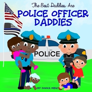 The Best Daddies are Police Officer Daddies by Donna Miele
