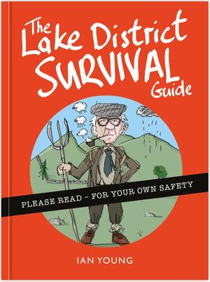 The Lake District Survival Guide: The essential toolkit for surviving life in Cumbria as a tourist or local by David Felton, Ian Young