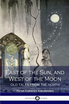East of the sun and west of the moon; old tales from the north by Peter Christen Asbjørnsen