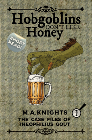 Hobgoblins Don't Like Honey by M.A. Knights