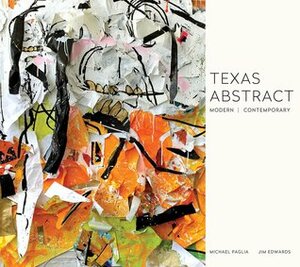 Texas Abstract: Modern / Contemporary by Jim Edwards, Michael Paglia